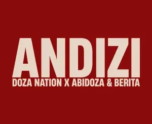 Doza Nation, Abidoza & Berita – Andizi ft Alie Keys